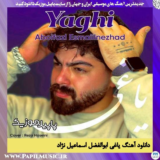 دانلود آهنگ یاغی از ابوالفضل اسماعیل نژاد